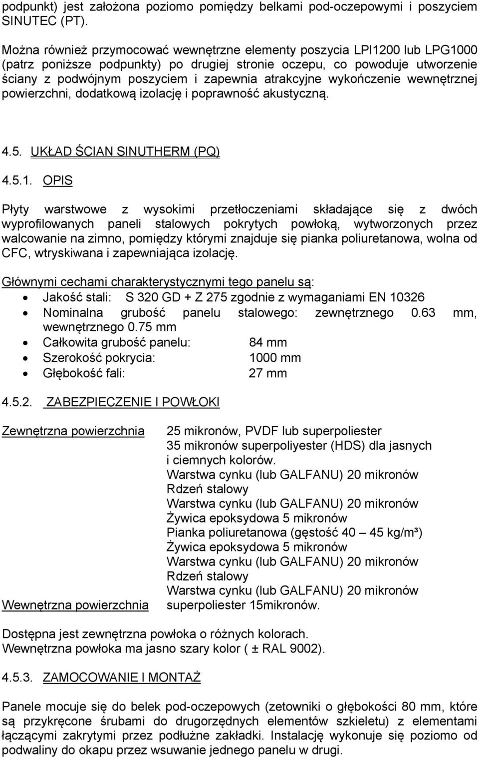 atrakcyjne wykończenie wewnętrznej powierzchni, dodatkową izolację i poprawność akustyczną. 4.5. UKŁAD ŚCIAN SINUTHERM (PQ) 4.5.1.