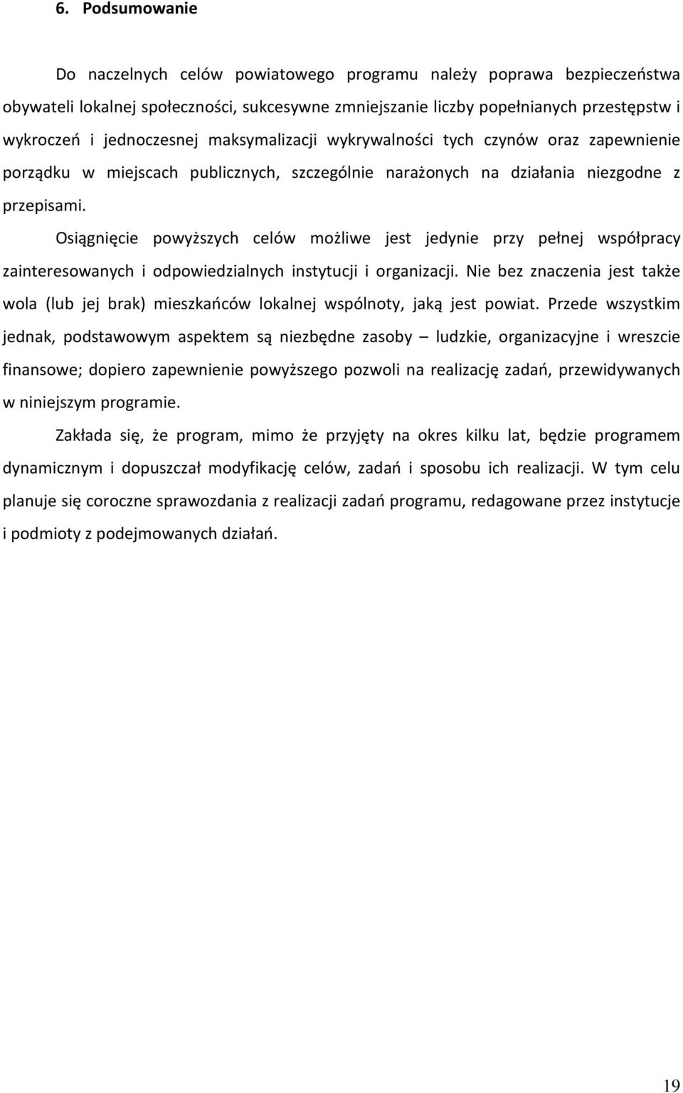 Osiągnięcie powyższych celów możliwe jest jedynie przy pełnej współpracy zainteresowanych i odpowiedzialnych instytucji i organizacji.