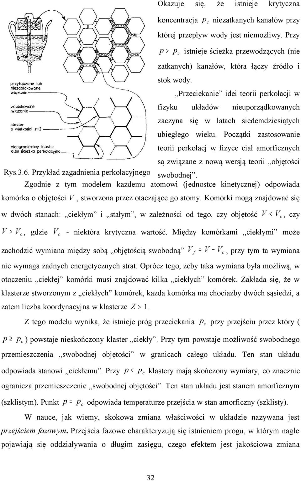 Przeciekanie idei teorii perkolacji w fizyku układów nieuporządkowanych zaczyna się w latach siedemdziesiątych ubiegłego wieku.