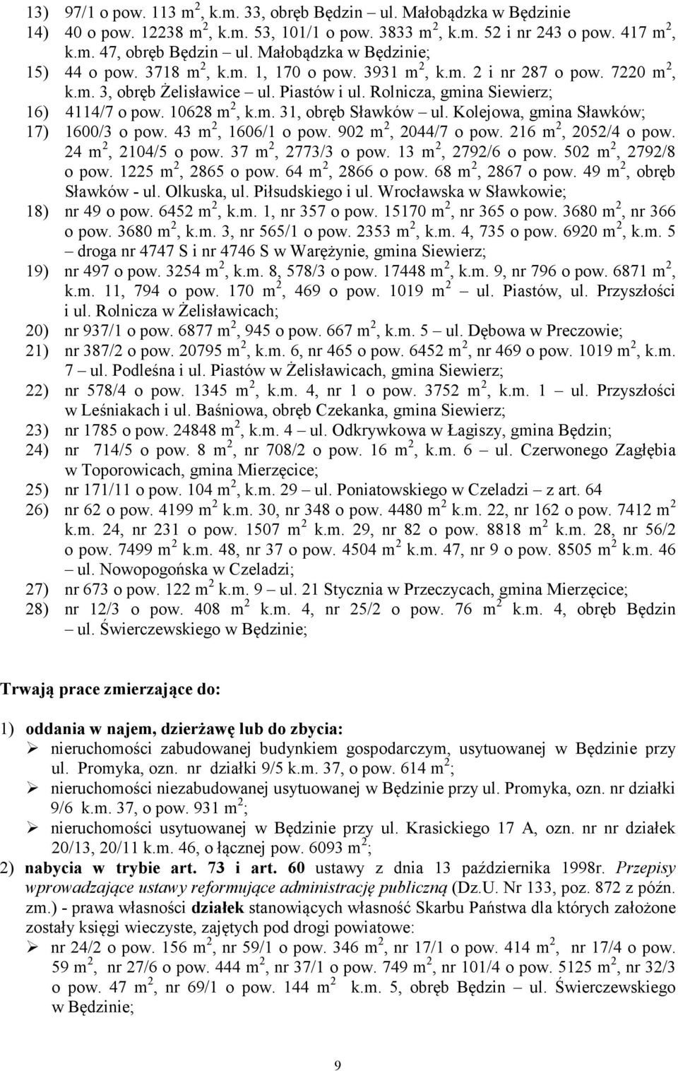 10628 m 2, k.m. 31, obręb Sławków ul. Kolejowa, gmina Sławków; 17) 1600/3 o pow. 43 m 2, 1606/1 o pow. 902 m 2, 2044/7 o pow. 216 m 2, 2052/4 o pow. 24 m 2, 2104/5 o pow. 37 m 2, 2773/3 o pow.