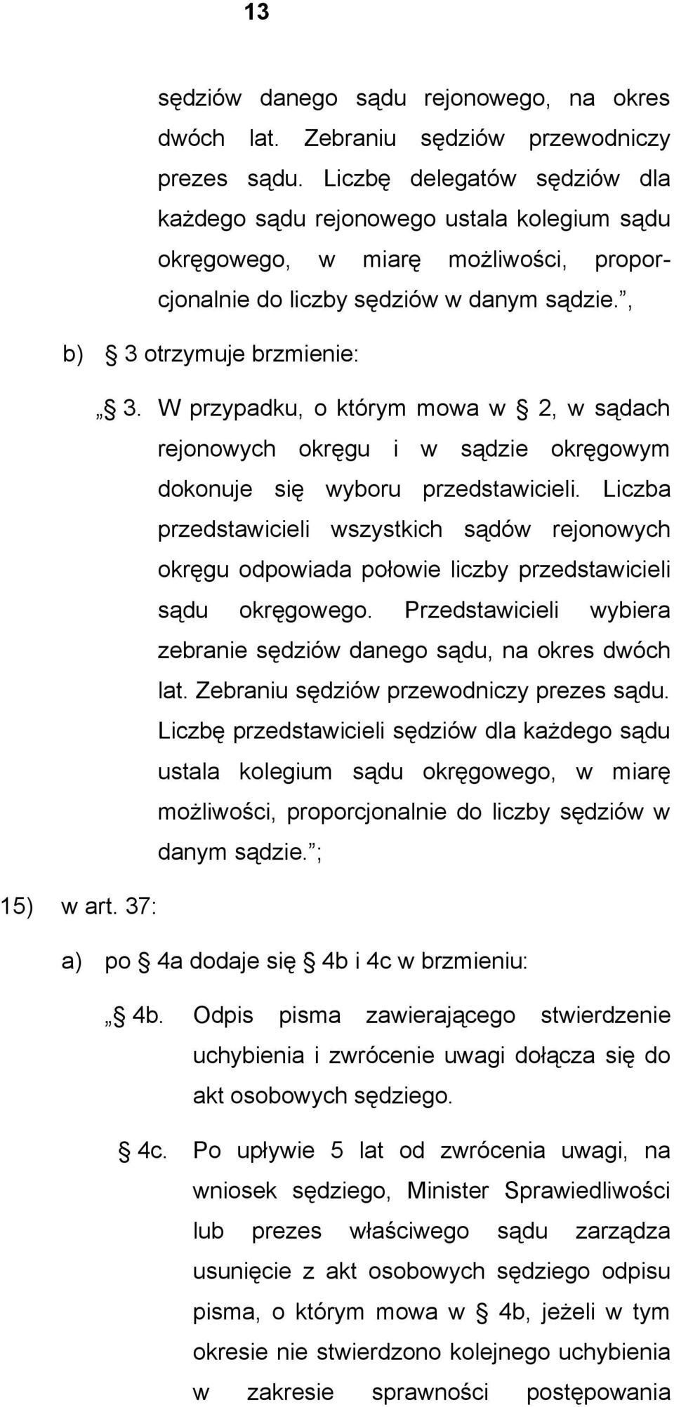 W przypadku, o którym mowa w 2, w sądach rejonowych okręgu i w sądzie okręgowym dokonuje się wyboru przedstawicieli.