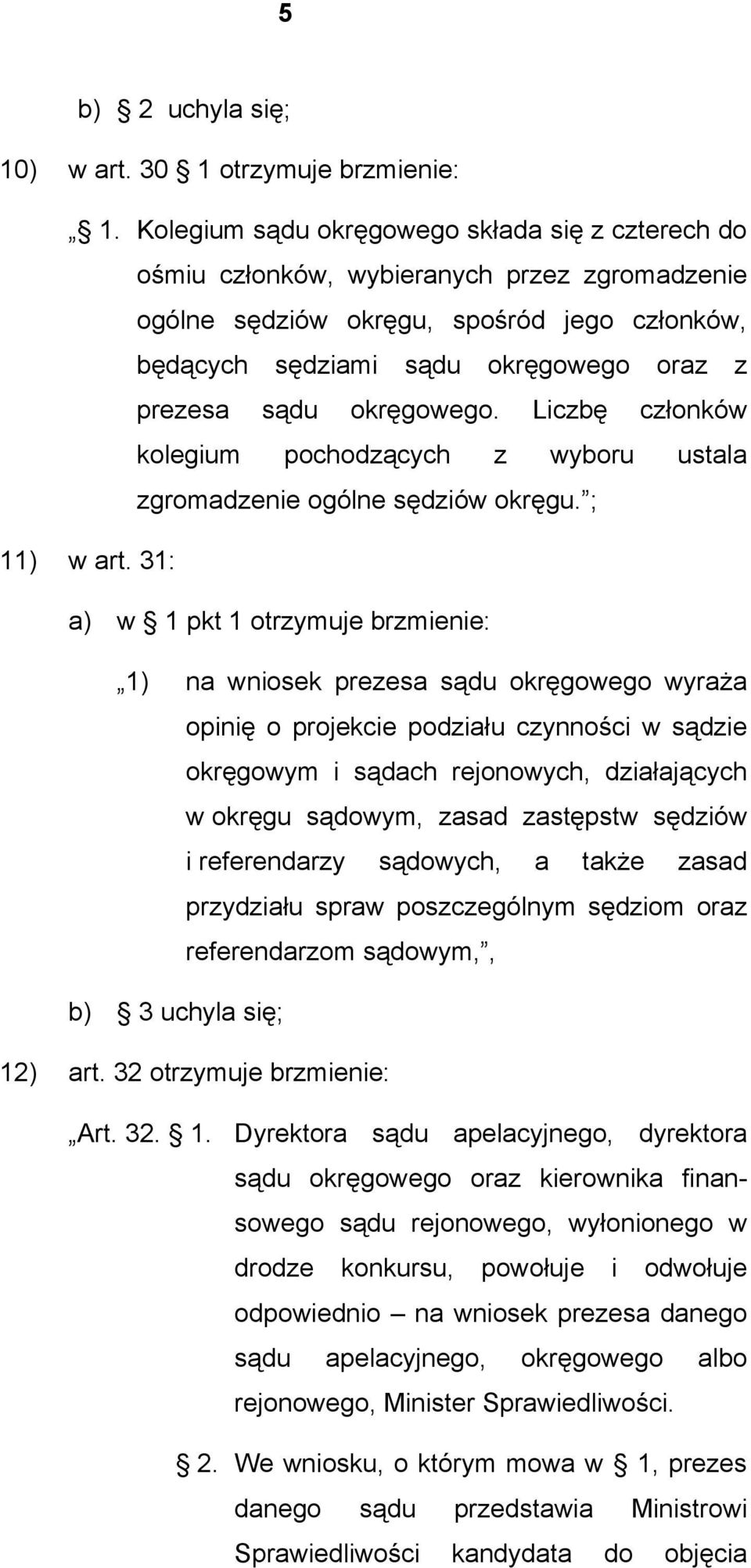 okręgowego. Liczbę członków kolegium pochodzących z wyboru ustala zgromadzenie ogólne sędziów okręgu. ; 11) w art.