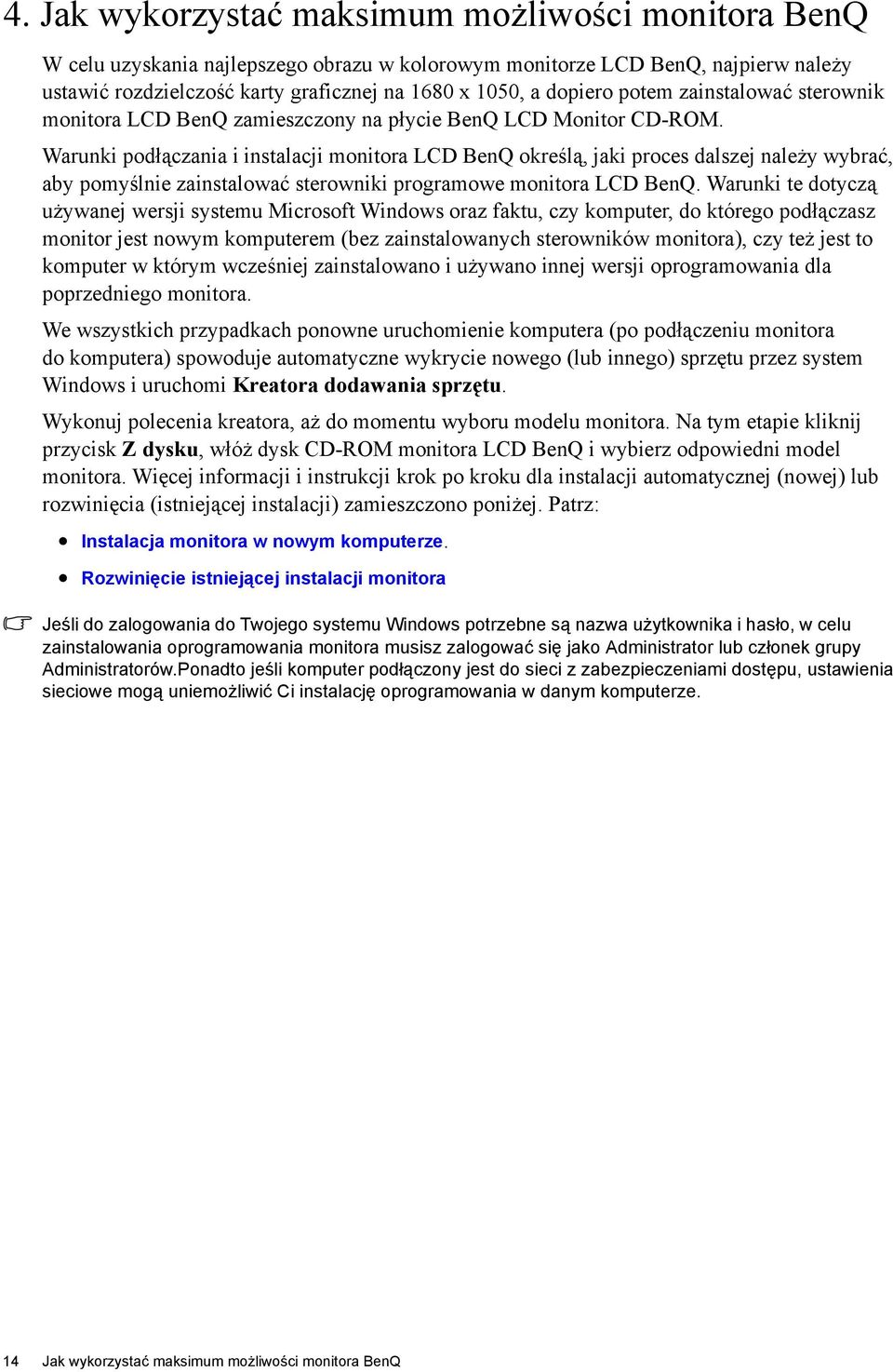 Warunki podłączania i instalacji monitora LCD BenQ określą, jaki proces dalszej należy wybrać, aby pomyślnie zainstalować sterowniki programowe monitora LCD BenQ.