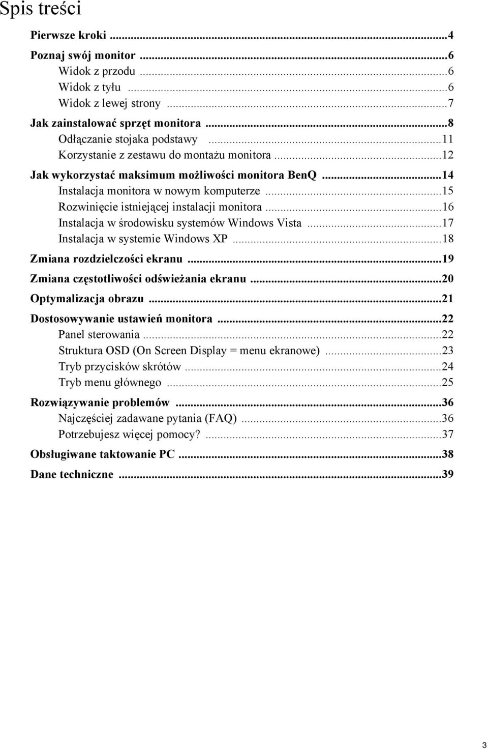 ..16 Instalacja w środowisku systemów Windows Vista...17 Instalacja w systemie Windows XP...18 Zmiana rozdzielczości ekranu...19 Zmiana częstotliwości odświeżania ekranu...20 Optymalizacja obrazu.