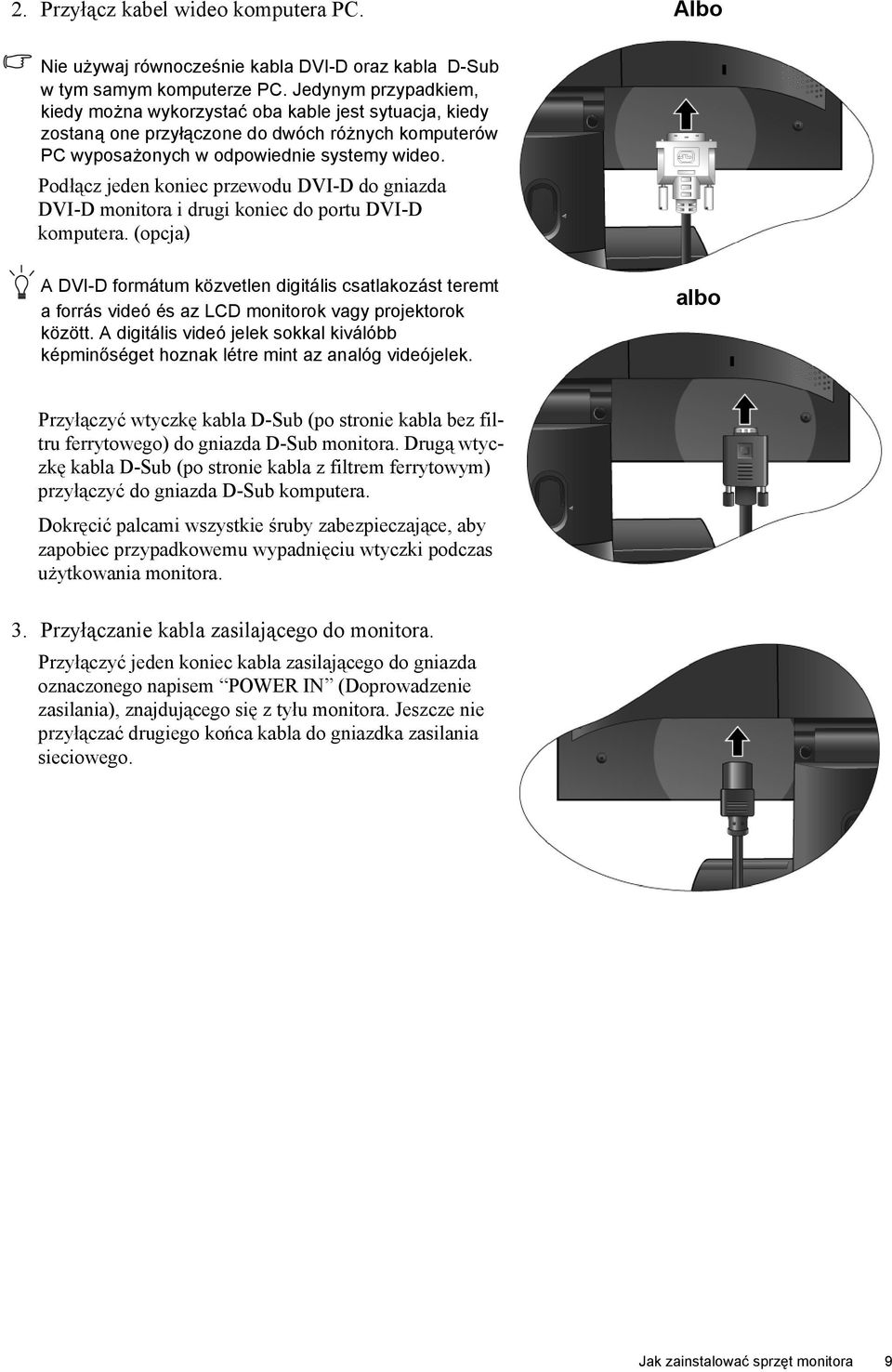 Podłącz jeden koniec przewodu DVI-D do gniazda DVI-D monitora i drugi koniec do portu DVI-D komputera.