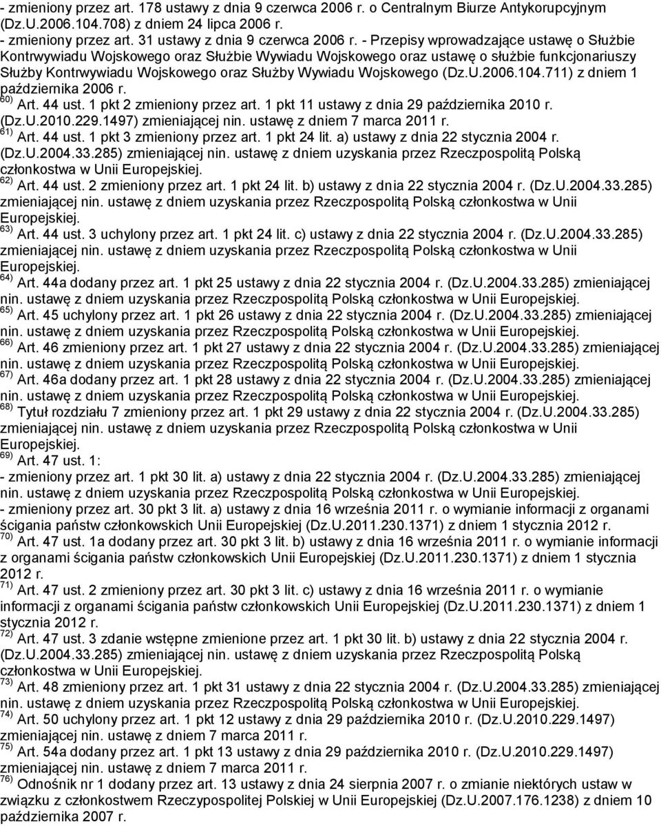 (Dz.U.2006.104.711) z dniem 1 października 2006 r. 60) Art. 44 ust. 1 pkt 2 zmieniony przez art. 1 pkt 11 ustawy z dnia 29 października 2010 r. (Dz.U.2010.229.1497) 61) Art. 44 ust. 1 pkt 3 zmieniony przez art.