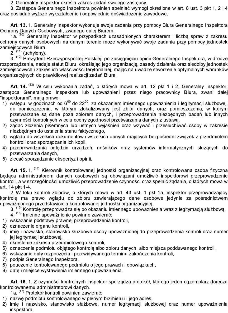 1a. (10) Generalny Inspektor w przypadkach uzasadnionych charakterem i liczbą spraw z zakresu ochrony danych osobowych na danym terenie może wykonywać swoje zadania przy pomocy jednostek