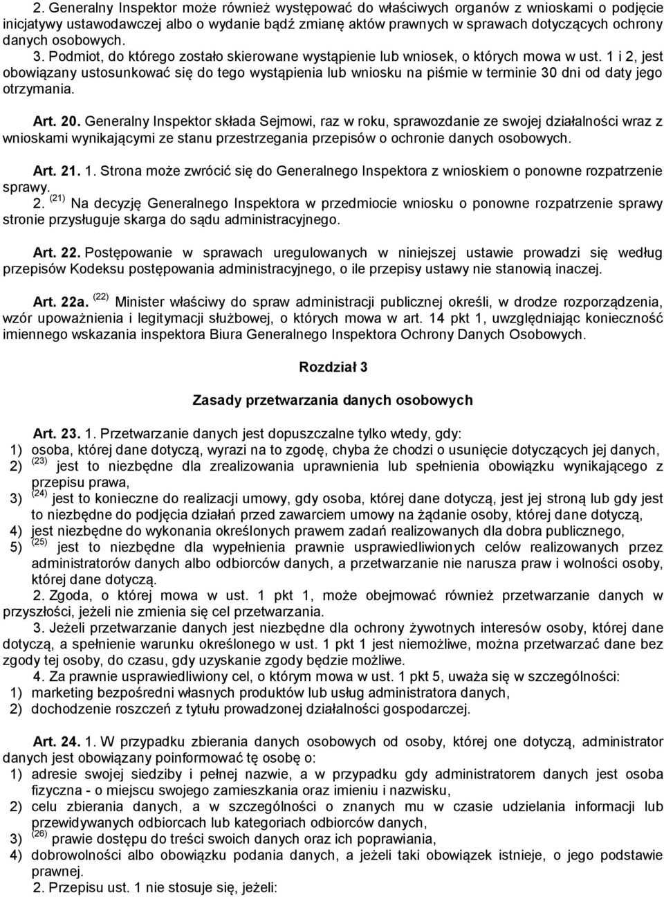 1 i 2, jest obowiązany ustosunkować się do tego wystąpienia lub wniosku na piśmie w terminie 30 dni od daty jego otrzymania. Art. 20.