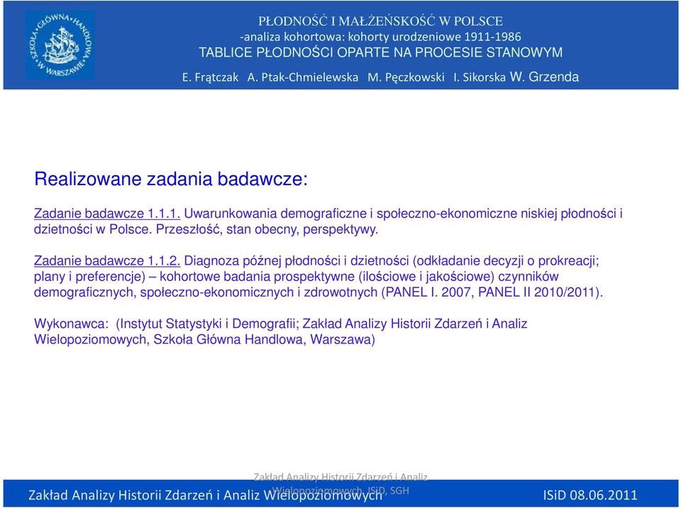 Diagnoza późnej płodności i dzietności (odkładanie decyzji o prokreacji; plany i preferencje) kohortowe badania prospektywne (ilościowe i jakościowe) czynników demograficznych,