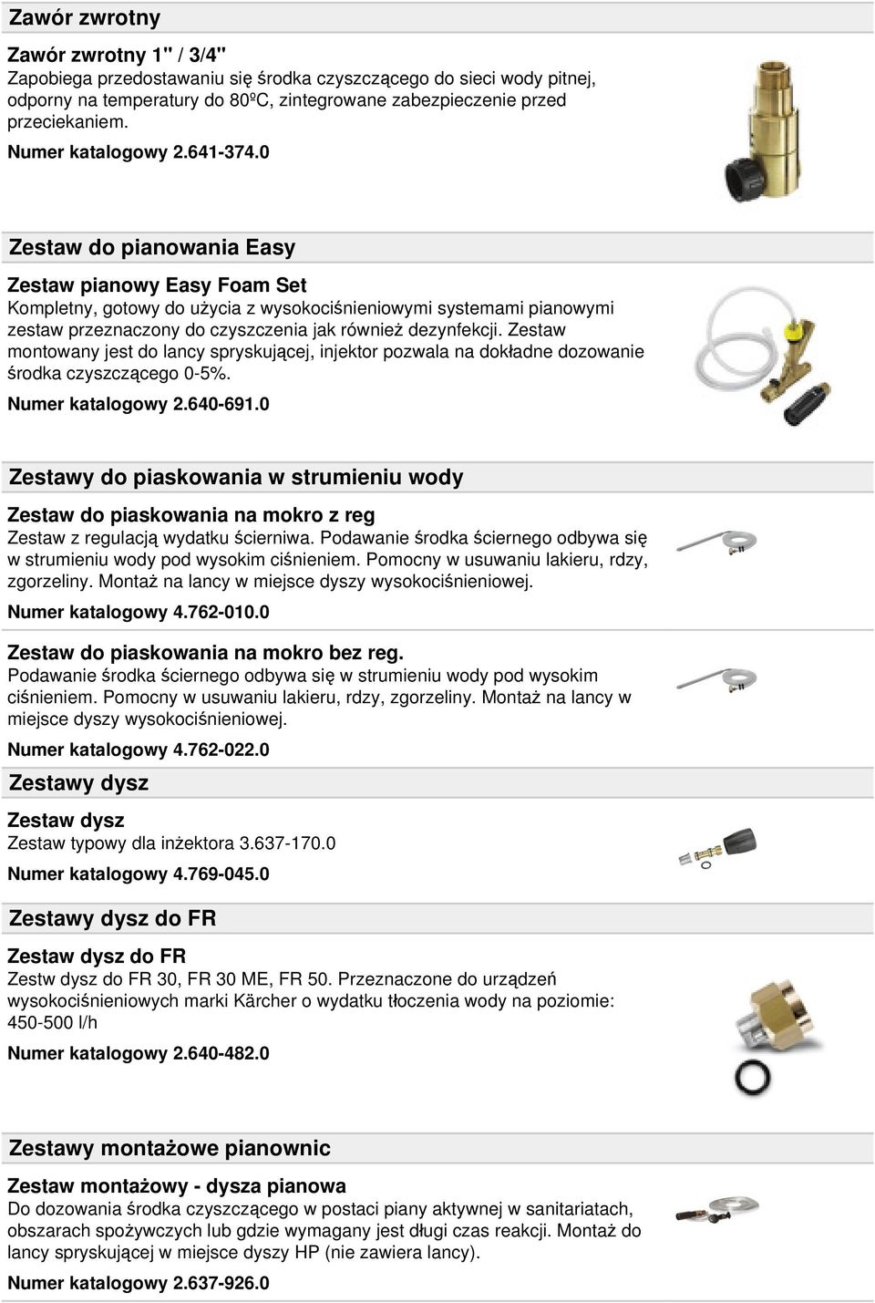 0 Zestaw do pianowania Easy Zestaw pianowy Easy Foam Set Kompletny, gotowy do użycia z wysokociśnieniowymi systemami pianowymi zestaw przeznaczony do czyszczenia jak również dezynfekcji.