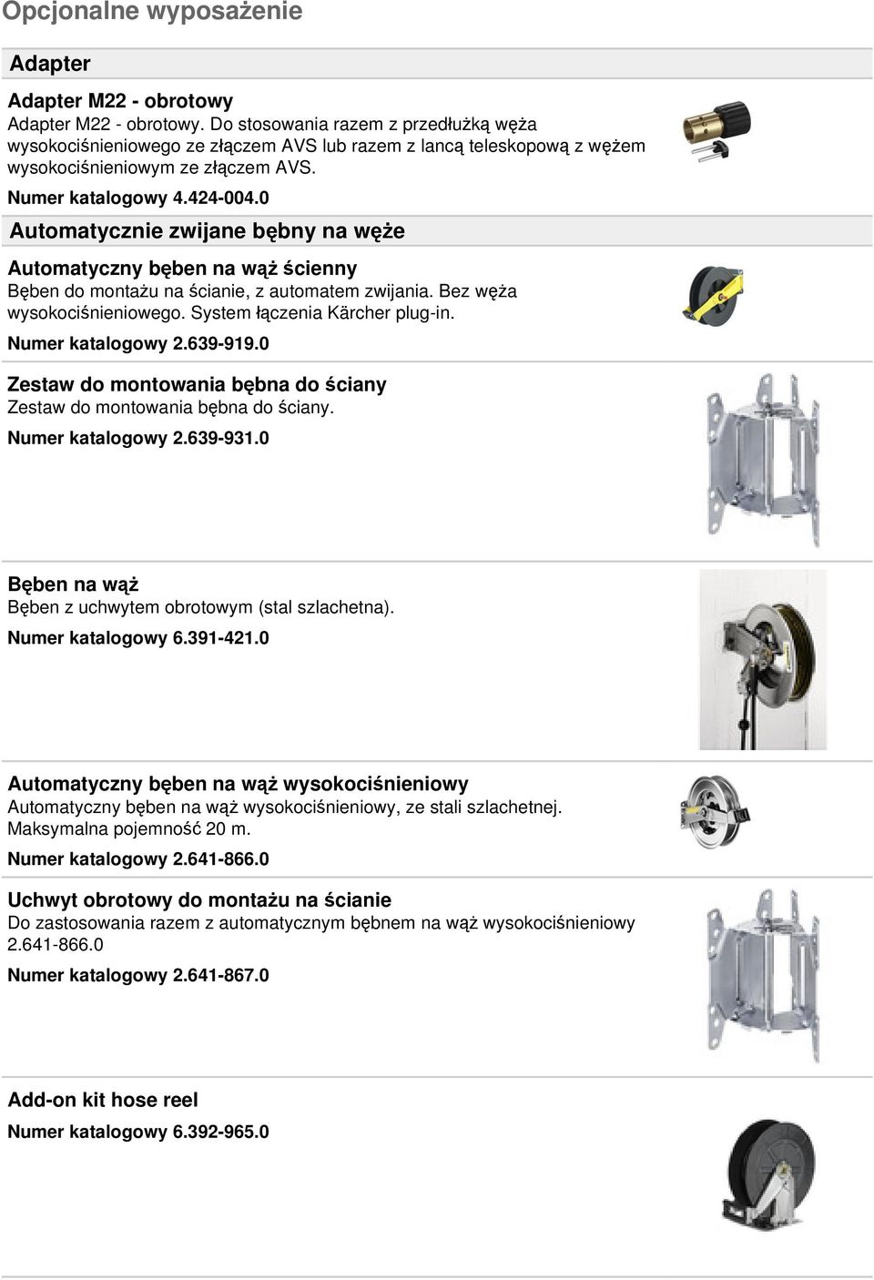 0 Automatycznie zwijane bębny na węże Automatyczny bęben na wąż ścienny Bęben do montażu na ścianie, z automatem zwijania. Bez węża wysokociśnieniowego. System łączenia Kärcher plug-in.