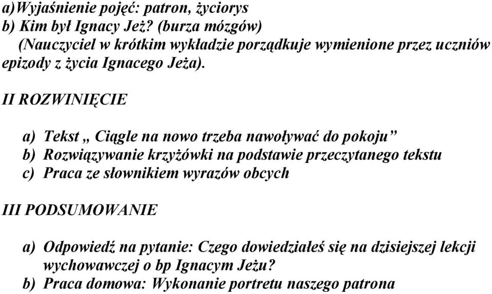 II ROZWINIĘCIE a) Tekst Ciągle na nowo trzeba nawoływać do pokoju b) Rozwiązywanie krzyżówki na podstawie przeczytanego tekstu