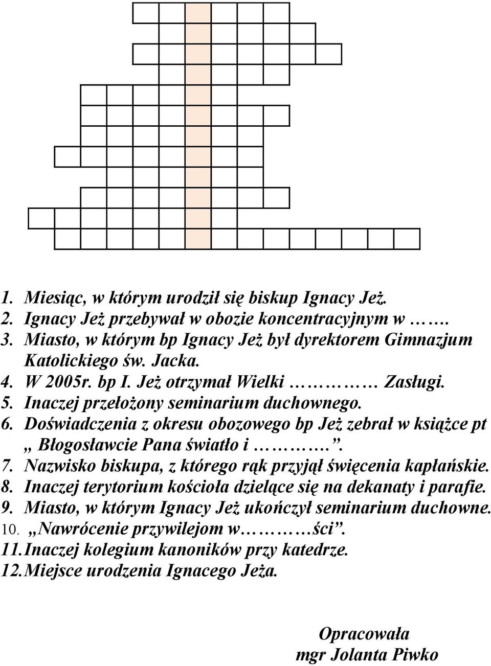 Doświadczenia z okresu obozowego bp Jeż zebrał w książce pt Błogosławcie Pana światło i.. 7. Nazwisko biskupa, z którego rąk przyjął święcenia kapłańskie. 8.