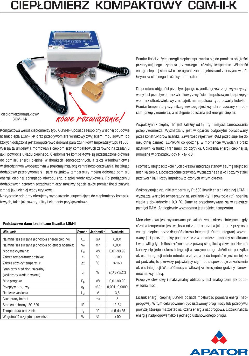 ciep³omierz kompaktowy CQM-II-K Kompaktowa wersja ciep³omierzy typu CQM-II-K posiada zespolony w jednej obudowie licznik ciep³a LQM-II-K oraz przep³ywomierz wirnikowy z wyjœciem impulsowym, do