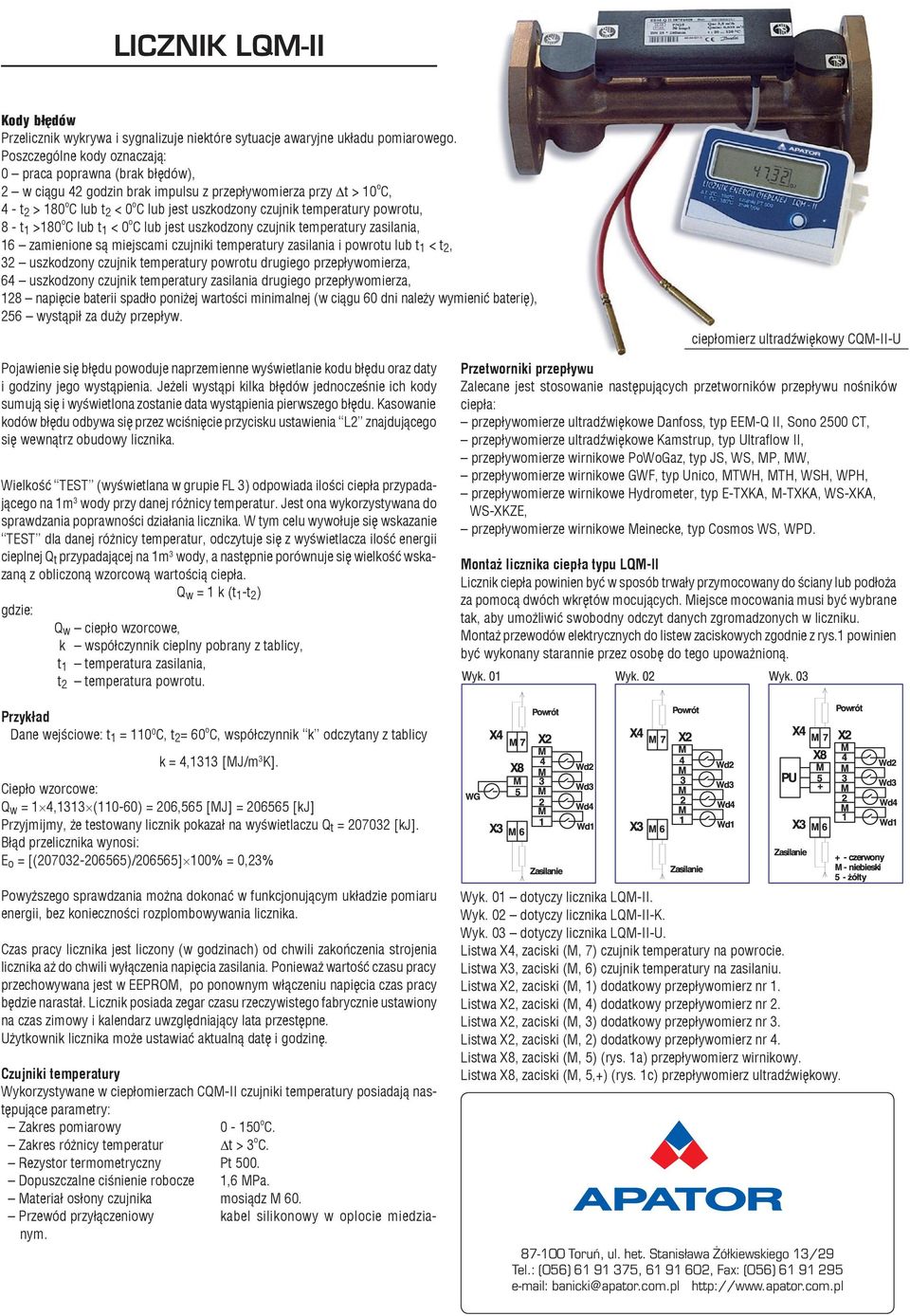 temperatury powrotu, 8 - t 1 >180 o C lub t 1 < 0 o C lub jest uszkodzony czujnik temperatury zasilania, 16 zamienione s¹ miejscami czujniki temperatury zasilania i powrotu lub t 1 < t 2, 32