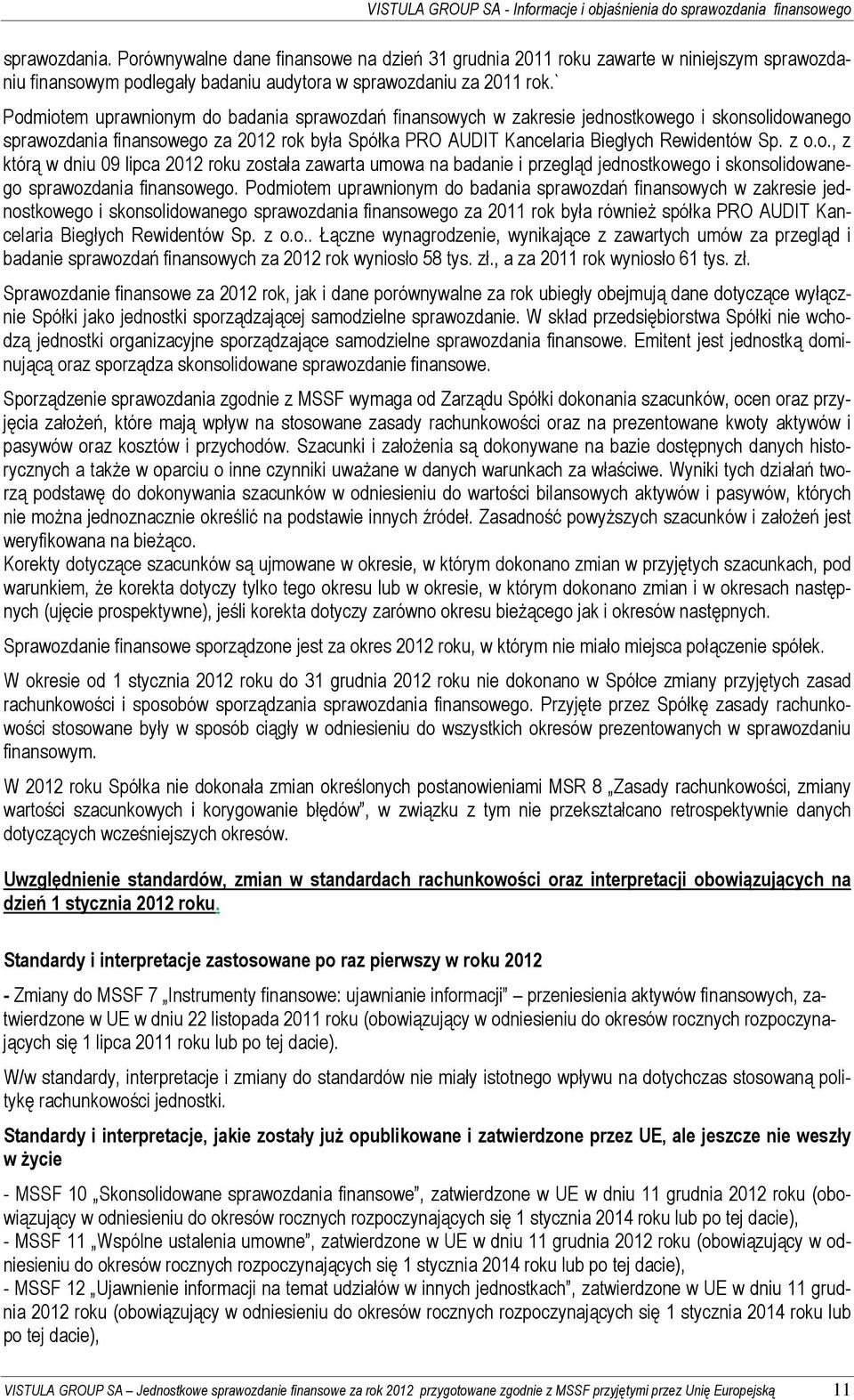 o., z którą w dniu 09 lipca 2012 roku została zawarta umowa na badanie i przegląd jednostkowego i skonsolidowanego sprawozdania finansowego.