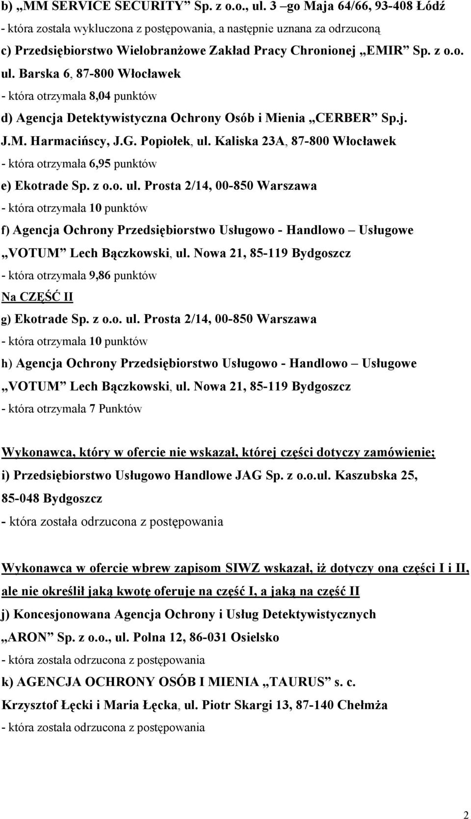 Barska 6, 87-800 Włocławek - która otrzymała 8,04 punktów d) Agencja Detektywistyczna Ochrony Osób i Mienia CERBER Sp.j. J.M. Harmacińscy, J.G. Popiołek, ul.