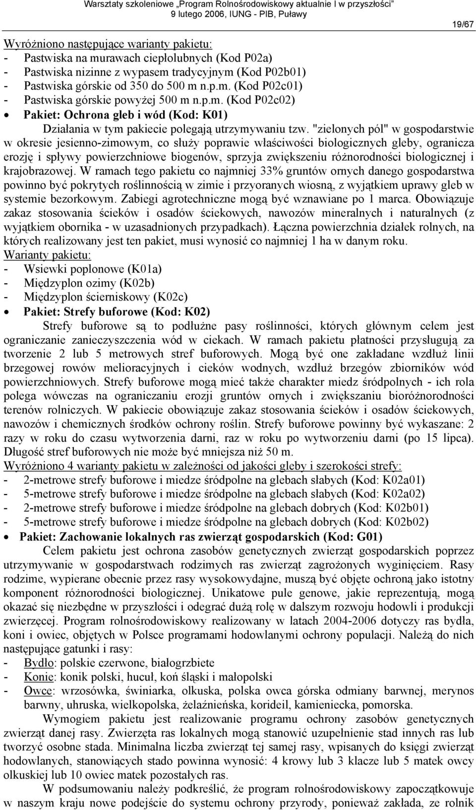 "zielonych pól" w gospodarstwie w okresie jesienno-zimowym, co służy poprawie właściwości biologicznych gleby, ogranicza erozję i spływy powierzchniowe biogenów, sprzyja zwiększeniu różnorodności