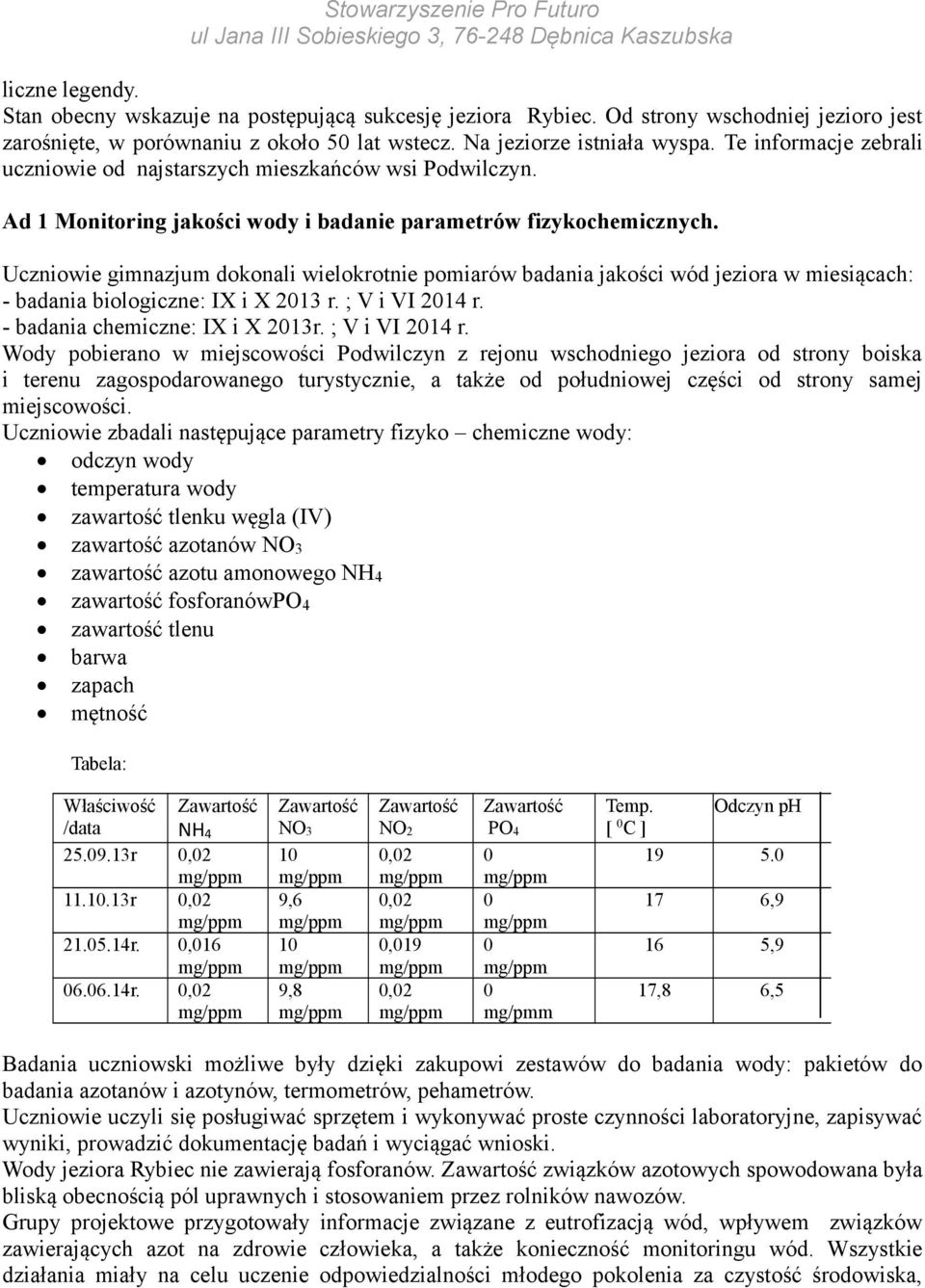 Uczniowie gimnazjum dokonali wielokrotnie pomiarów badania jakości wód jeziora w miesiącach: - badania biologiczne: IX i X 213 r. ; V i VI 214 r.