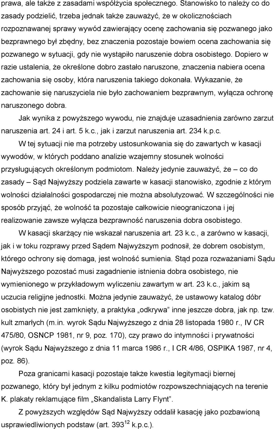 znaczenia pozostaje bowiem ocena zachowania się pozwanego w sytuacji, gdy nie wystąpiło naruszenie dobra osobistego.