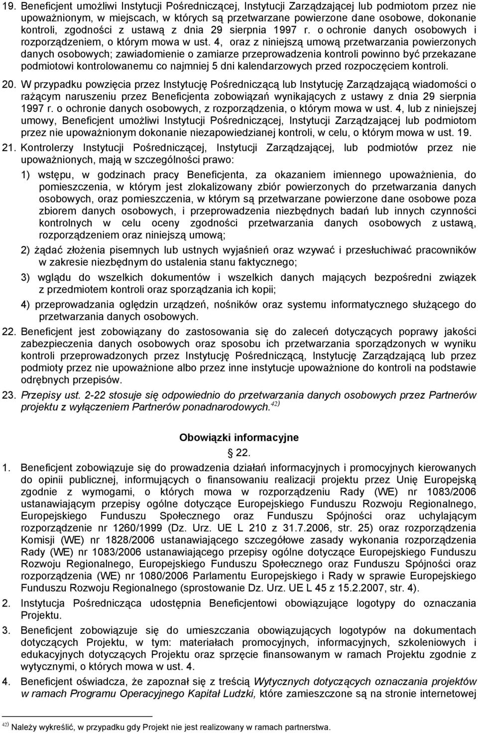 4, oraz z niniejszą umową przetwarzania powierzonych danych osobowych; zawiadomienie o zamiarze przeprowadzenia kontroli powinno być przekazane podmiotowi kontrolowanemu co najmniej 5 dni