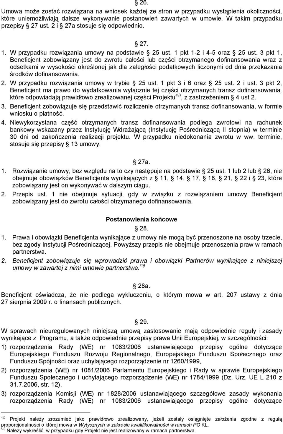 3 pkt 1, Beneficjent zobowiązany jest do zwrotu całości lub części otrzymanego dofinansowania wraz z odsetkami w wysokości określonej jak dla zaległości podatkowych liczonymi od dnia przekazania