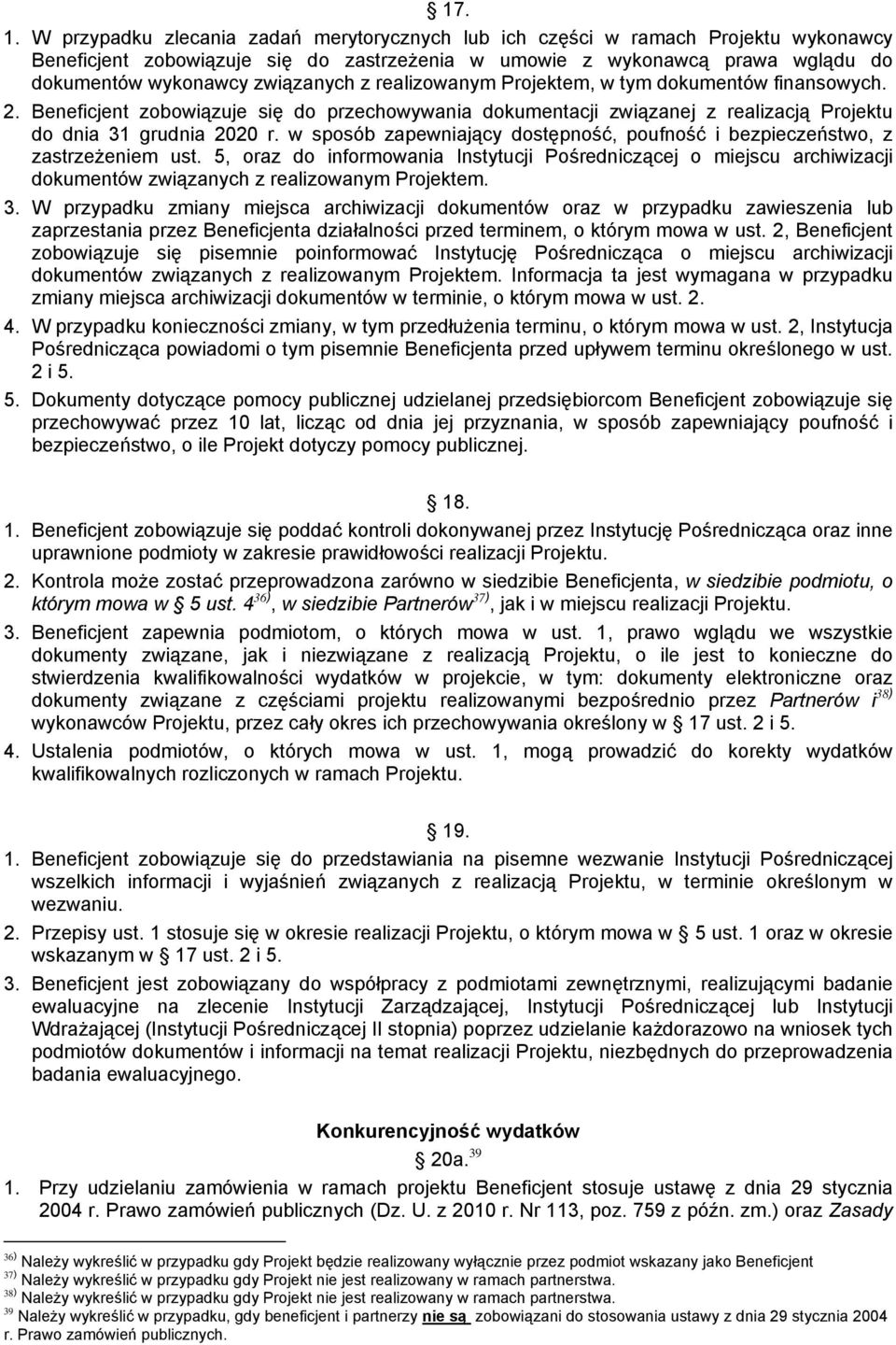 realizowanym Projektem, w tym dokumentów finansowych. 2. Beneficjent zobowiązuje się do przechowywania dokumentacji związanej z realizacją Projektu do dnia 31 grudnia 2020 r.