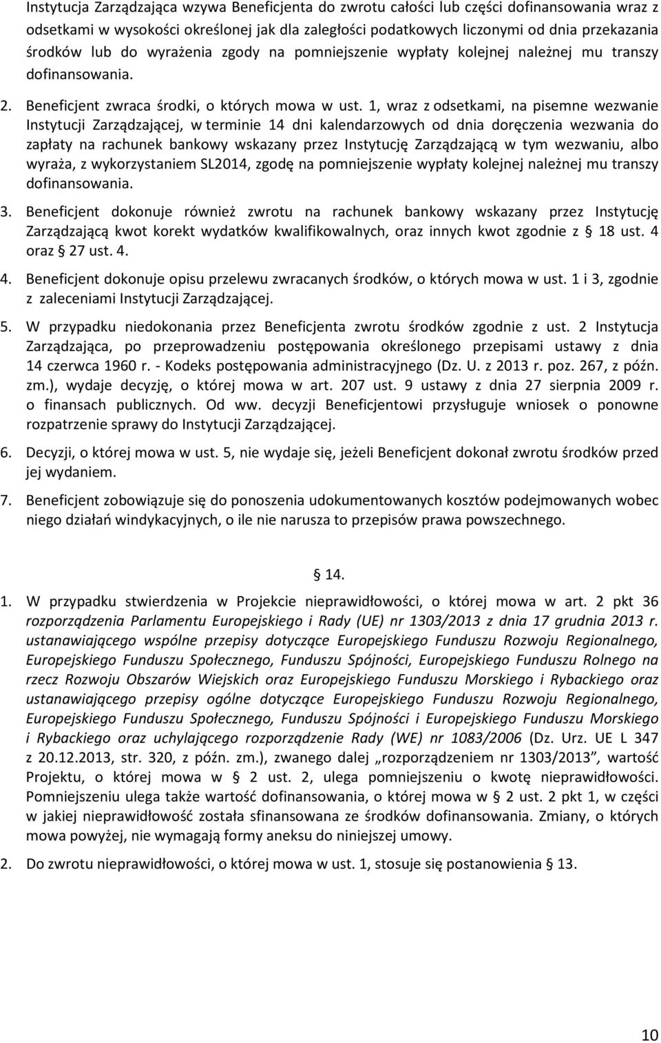 1, wraz z odsetkami, na pisemne wezwanie Instytucji Zarządzającej, w terminie 14 dni kalendarzowych od dnia doręczenia wezwania do zapłaty na rachunek bankowy wskazany przez Instytucję Zarządzającą w