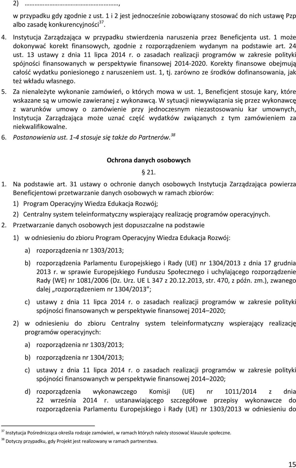 13 ustawy z dnia 11 lipca 2014 r. o zasadach realizacji programów w zakresie polityki spójności finansowanych w perspektywie finansowej 2014-2020.