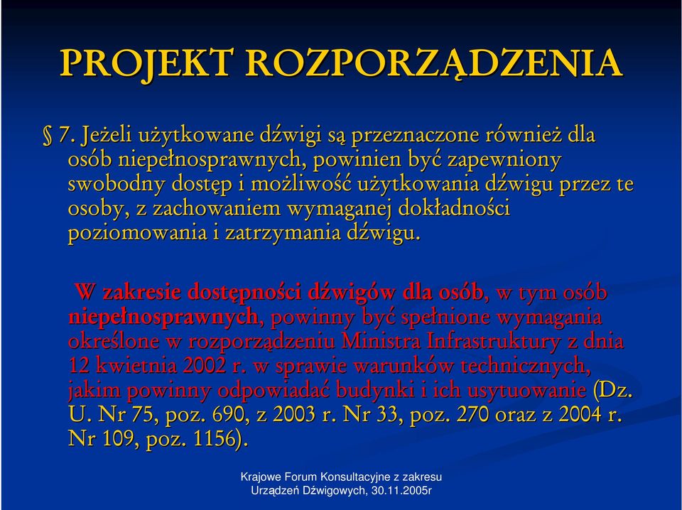 d W zakresie dostępno pności dźwigd wigów w dla osób,, w tym osób niepełnosprawnych nosprawnych,, powinny być spełnione wymagania określone w rozporządzeniu Ministra