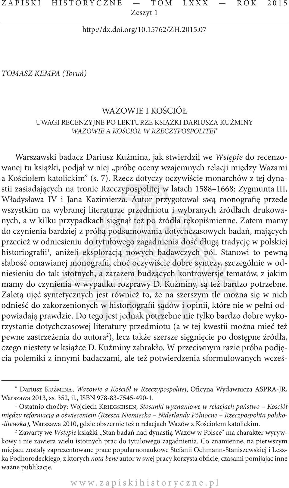 07 TOMASZ KEMPA (Toruń) WAZOWIE I KOŚCIÓŁ UWAGI RECENZYJNE PO LEKTURZE KSIĄŻKI DARIUSZA KUŹMINY WAZOWIE A KOŚCIÓŁ W RZECZYPOSPOLITEJ * Warszawski badacz Dariusz Kuźmina, jak stwierdził we Wstępie do