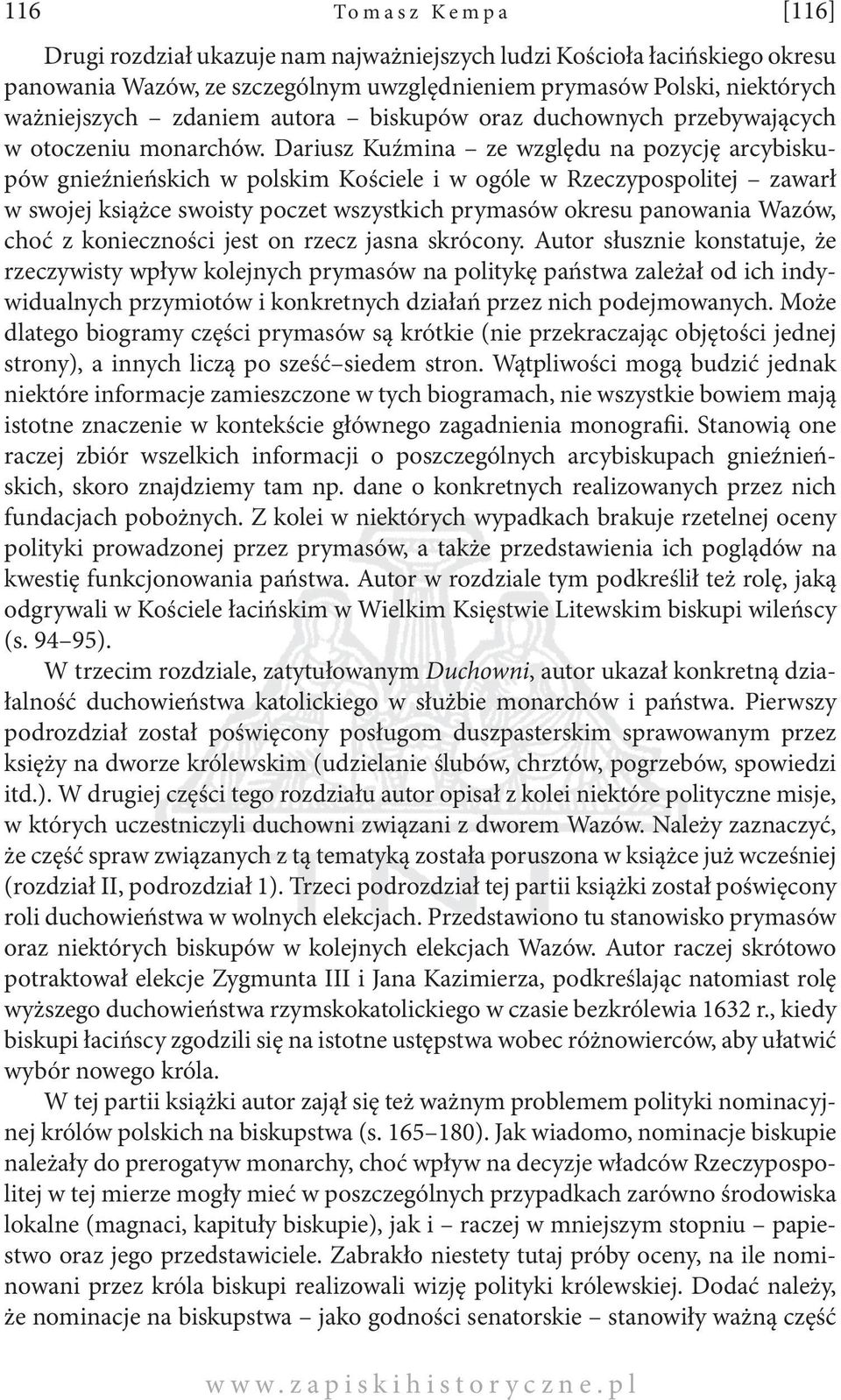 Dariusz Kuźmina ze względu na pozycję arcybiskupów gnieźnieńskich w polskim Kościele i w ogóle w Rzeczypospolitej zawarł w swojej książce swoisty poczet wszystkich prymasów okresu panowania Wazów,