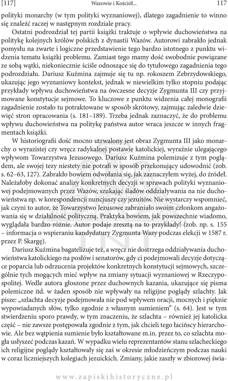 Autorowi zabrakło jednak pomysłu na zwarte i logiczne przedstawienie tego bardzo istotnego z punktu widzenia tematu książki problemu.