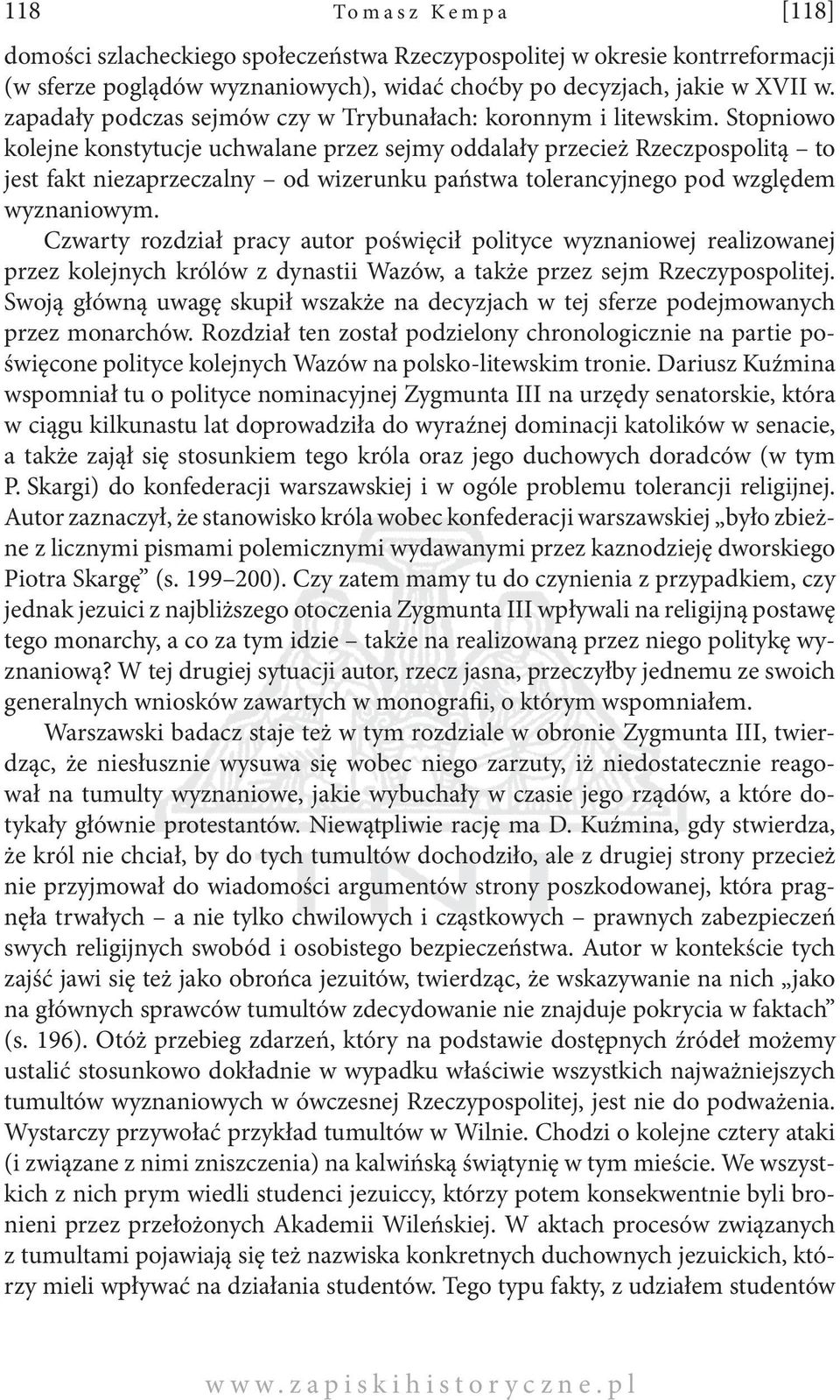 Stopniowo kolejne konstytucje uchwalane przez sejmy oddalały przecież Rzeczpospolitą to jest fakt niezaprzeczalny od wizerunku państwa tolerancyjnego pod względem wyznaniowym.