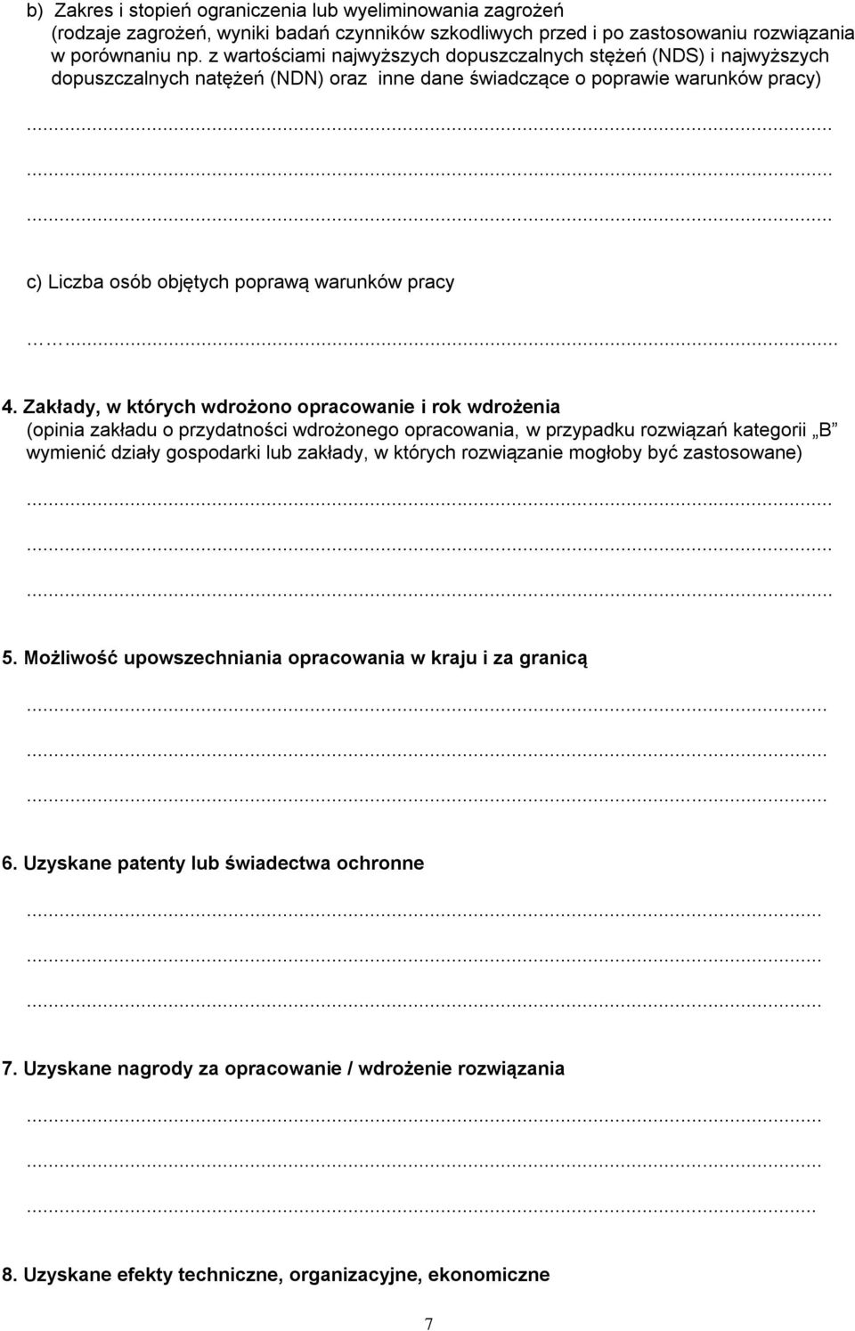 Zakłady, w których wdrożono opracowanie i rok wdrożenia (opinia zakładu o przydatności wdrożonego opracowania, w przypadku rozwiązań kategorii B wymienić działy gospodarki lub zakłady, w których