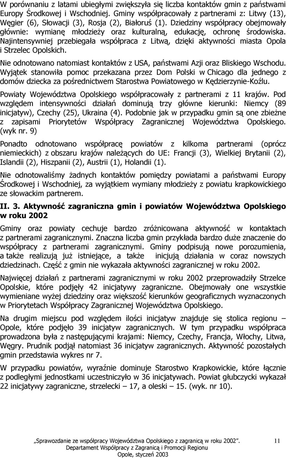 Dziedziny współpracy obejmowały głównie: wymianę młodzieży oraz kulturalną, edukację, ochronę środowiska.