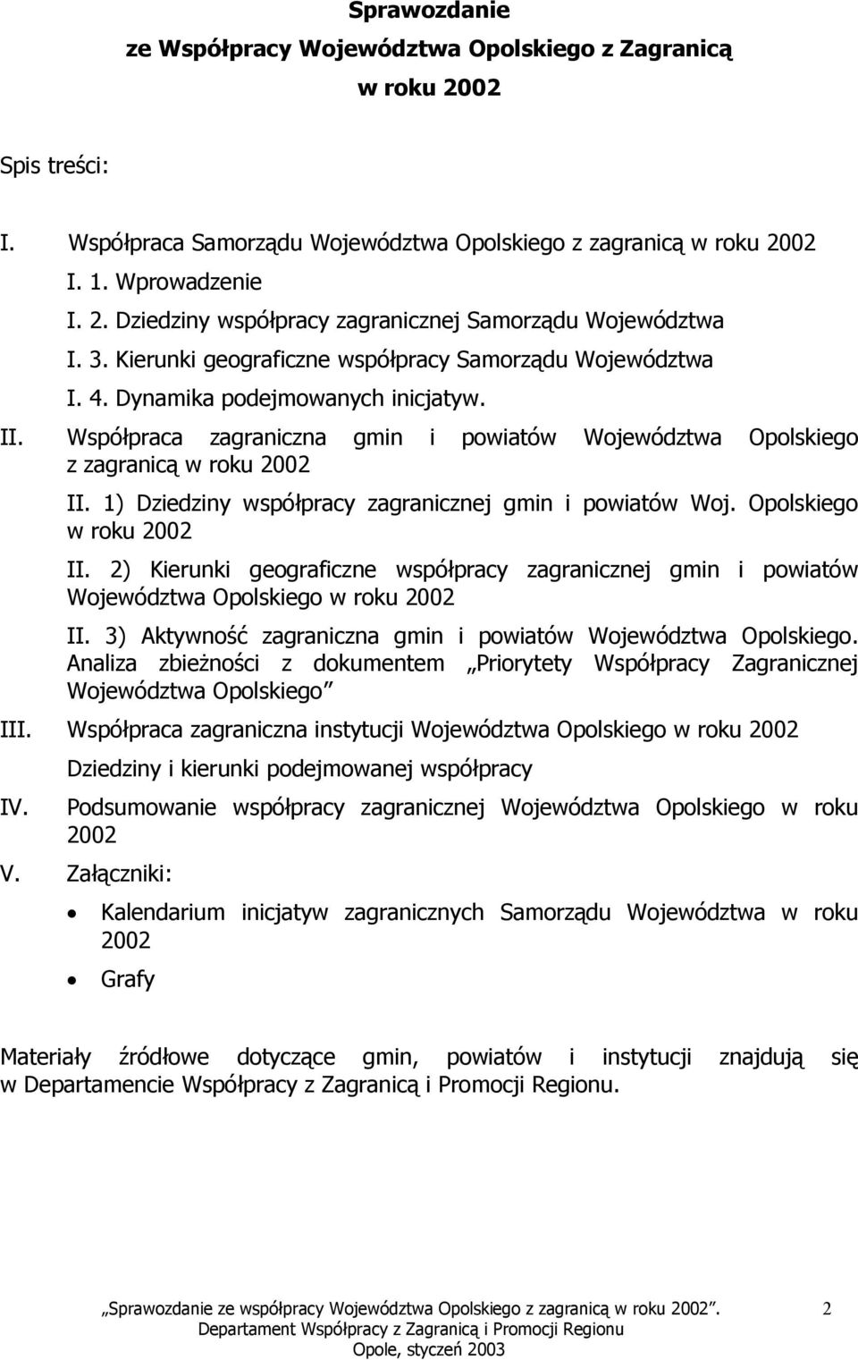 1) Dziedziny współpracy zagranicznej gmin i powiatów Woj. Opolskiego w roku 2002 II. 2) Kierunki geograficzne współpracy zagranicznej gmin i powiatów Województwa Opolskiego w roku 2002 II.