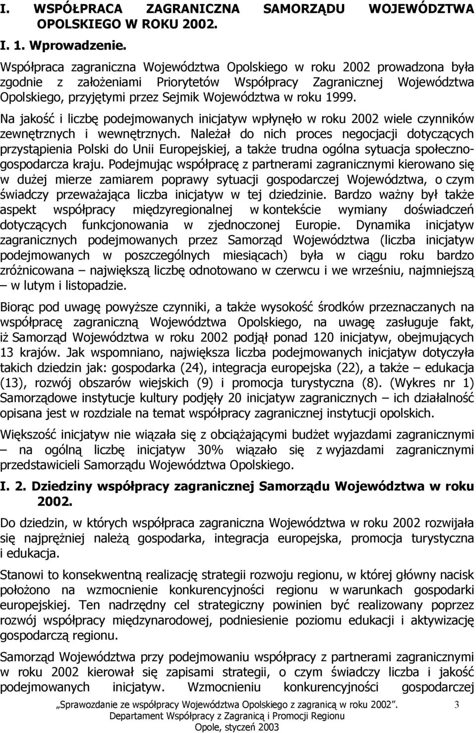 1999. Na jakość i liczbę podejmowanych inicjatyw wpłynęło w roku 2002 wiele czynników zewnętrznych i wewnętrznych.