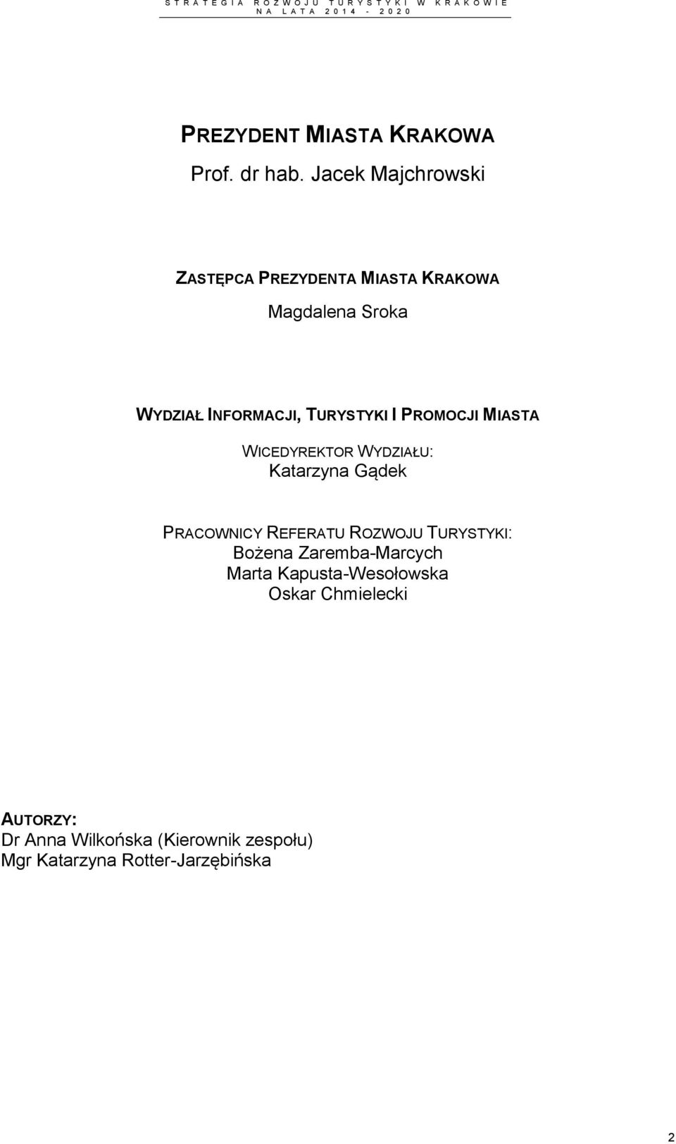 TURYSTYKI I PROMOCJI MIASTA WICEDYREKTOR WYDZIAŁU: Katarzyna Gądek PRACOWNICY REFERATU ROZWOJU