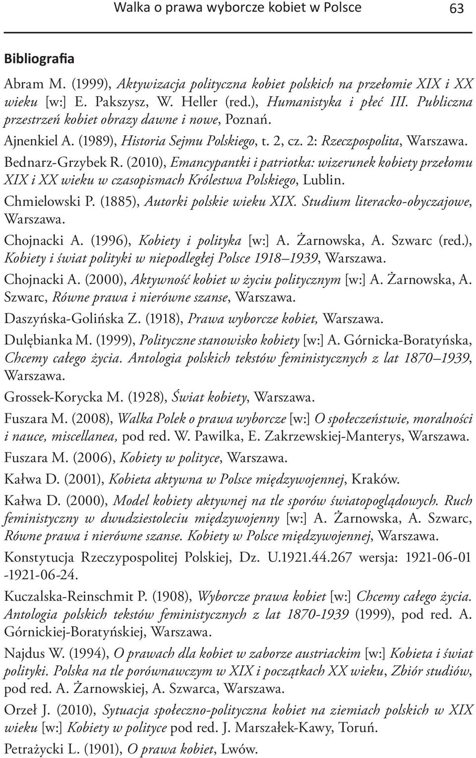 (2010), Emancypantki i patriotka: wizerunek kobiety przełomu XIX i XX wieku w czasopismach Królestwa Polskiego, Lublin. Chmielowski P. (1885), Autorki polskie wieku XIX.