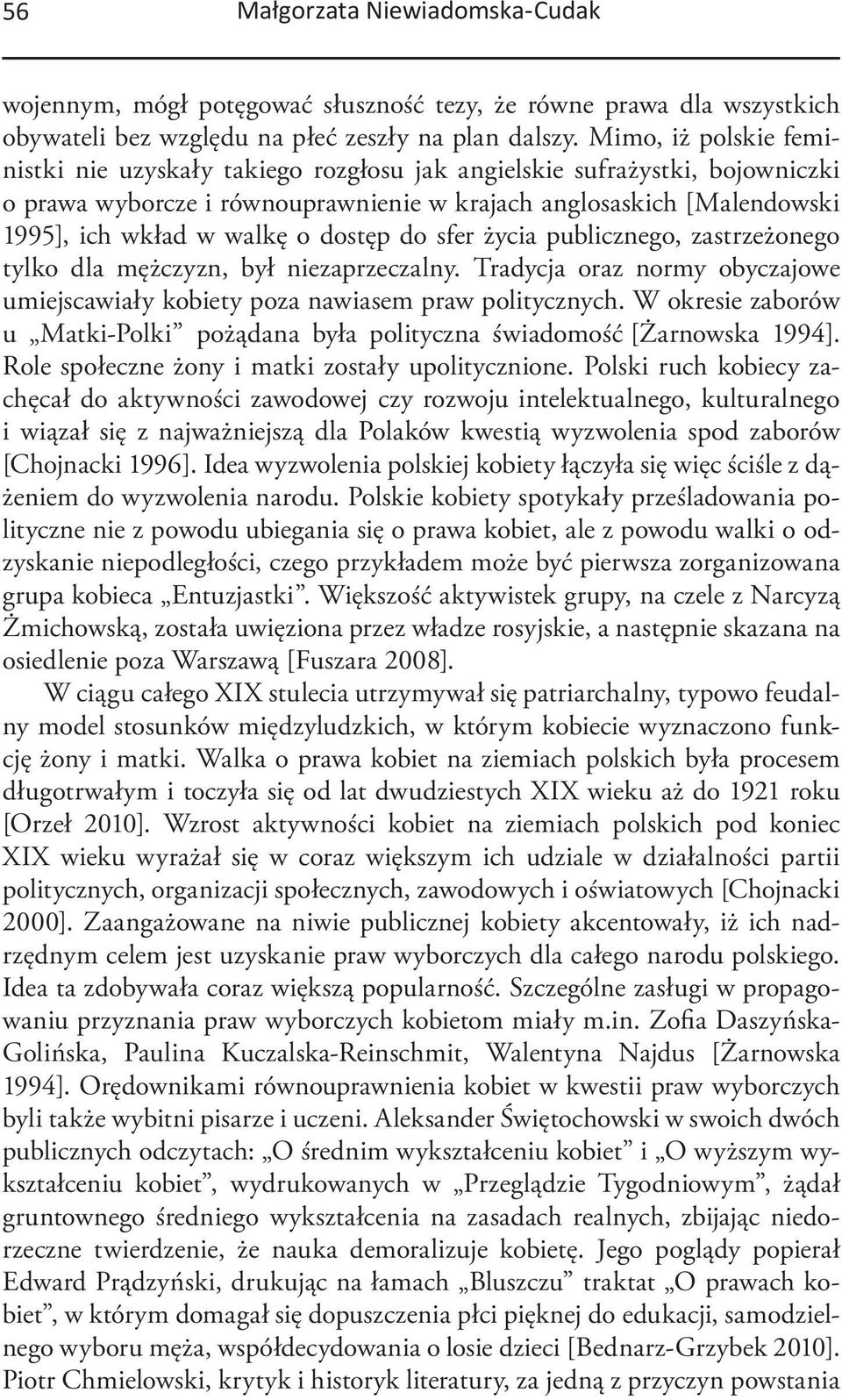 dostęp do sfer życia publicznego, zastrzeżonego tylko dla mężczyzn, był niezaprzeczalny. Tradycja oraz normy obyczajowe umiejscawiały kobiety poza nawiasem praw politycznych.