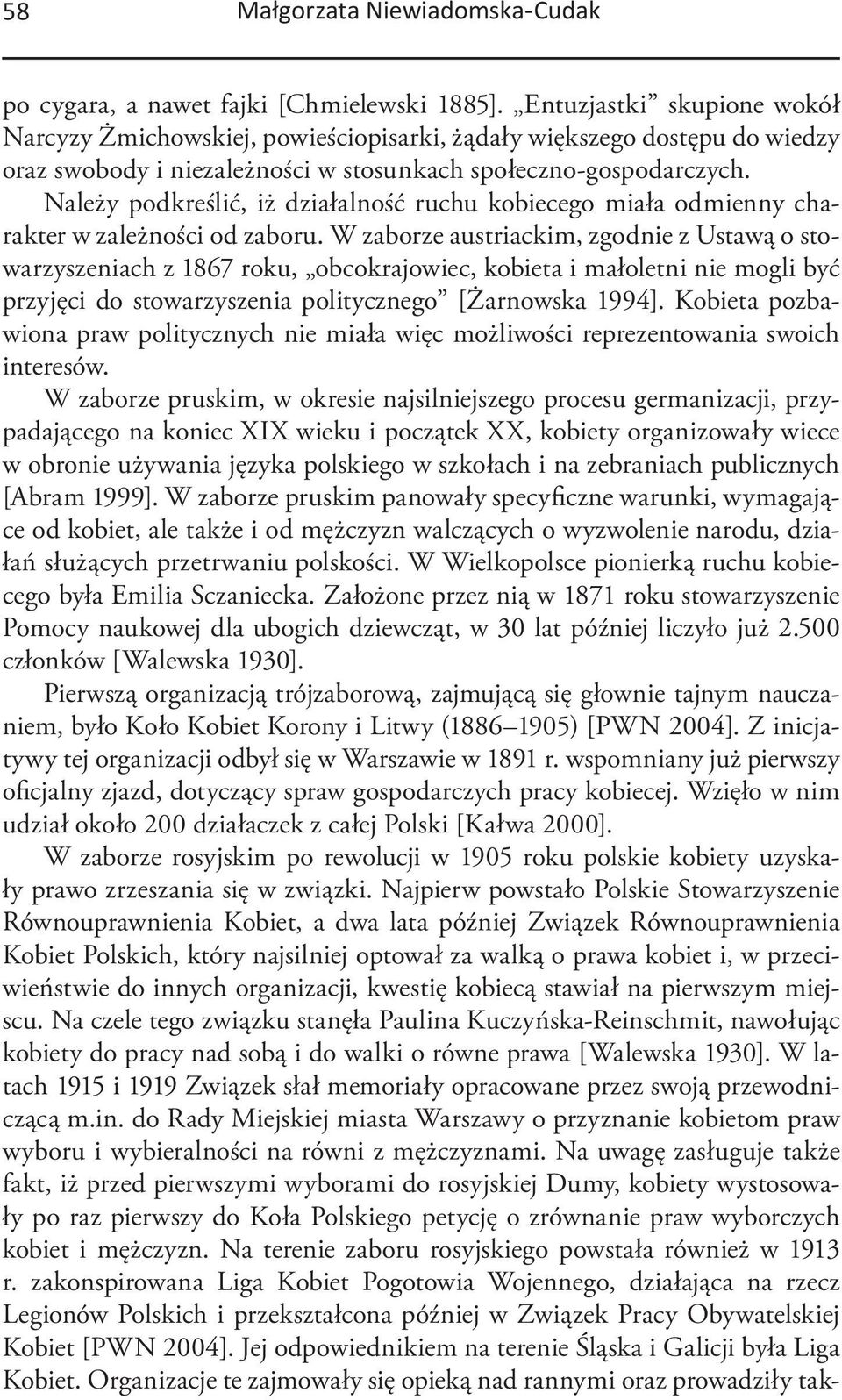 Należy podkreślić, iż działalność ruchu kobiecego miała odmienny charakter w zależności od zaboru.