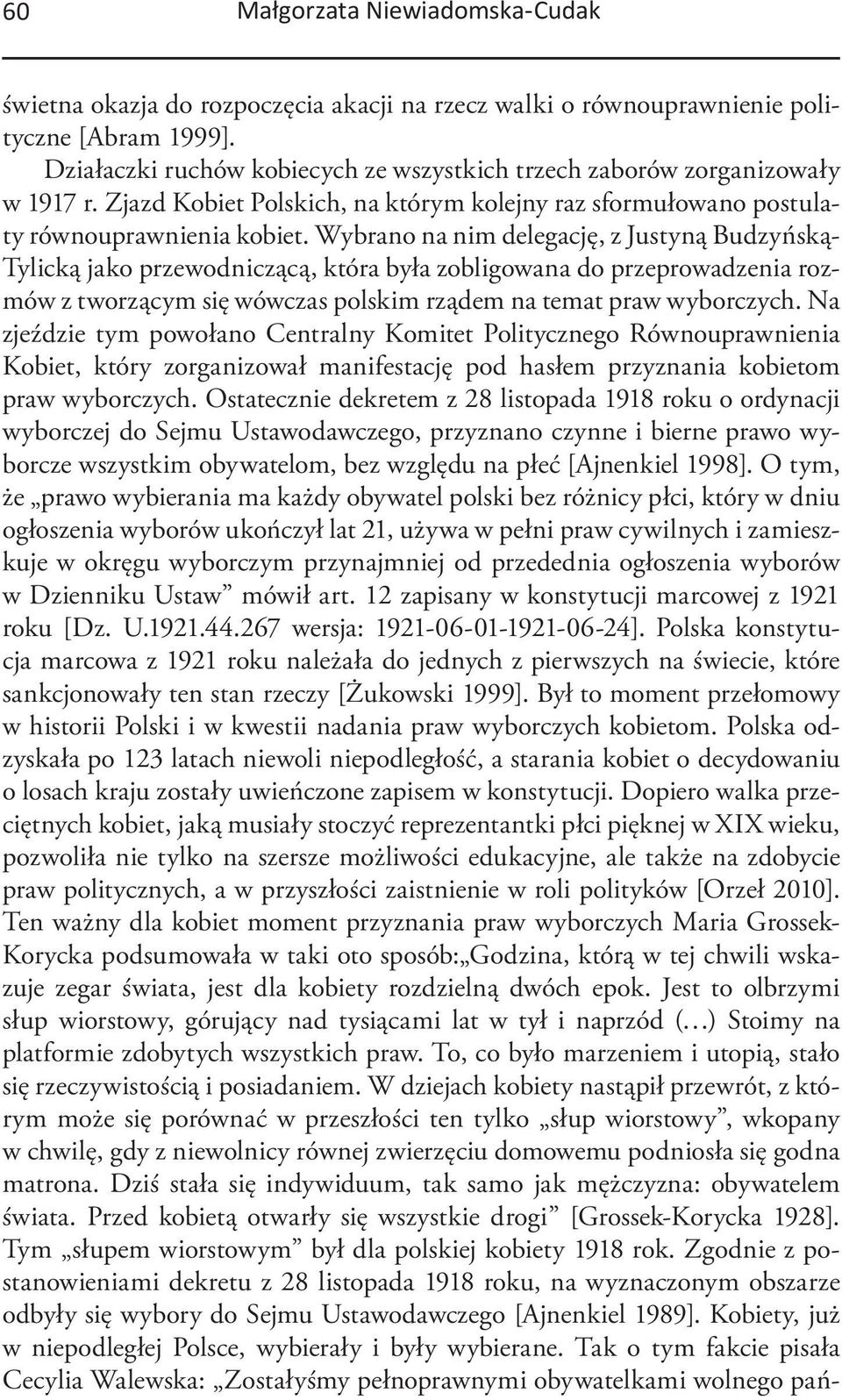 Wybrano na nim delegację, z Justyną Budzyńską- Tylicką jako przewodniczącą, która była zobligowana do przeprowadzenia rozmów z tworzącym się wówczas polskim rządem na temat praw wyborczych.