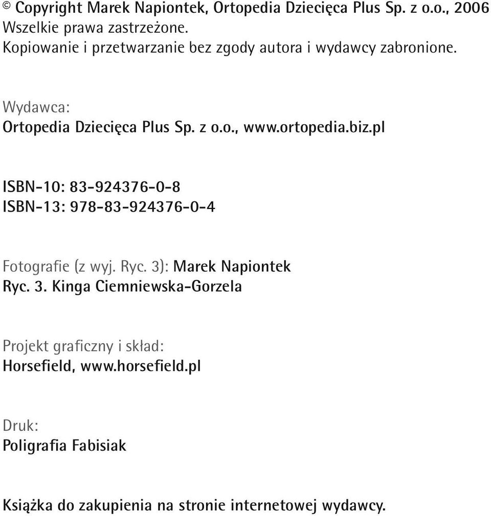 ortopedia.biz.pl ISBN-10: 83-924376-0-8 ISBN-13: 978-83-924376-0-4 Fotografie (z wyj. Ryc. 3)