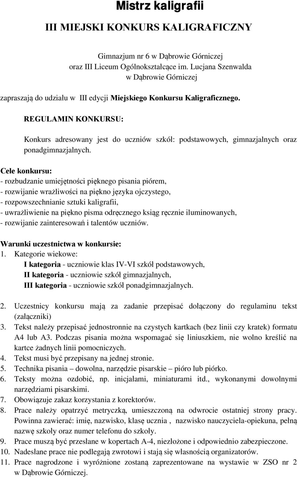 REGULAMIN KONKURSU: Konkurs adresowany jest do uczniów szkół: podstawowych, gimnazjalnych oraz ponadgimnazjalnych.