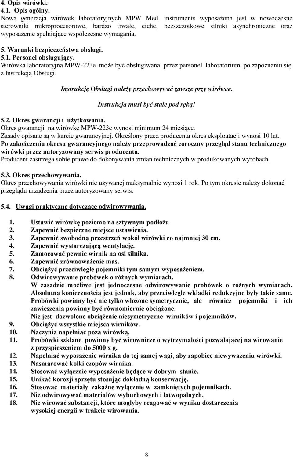 Warunki bezpieczeństwa obsługi. 5.1. Personel obsługujący. Wirówka laboratoryjna MPW-223e może być obsługiwana przez personel laboratorium po zapoznaniu się z Instrukcją Obsługi.