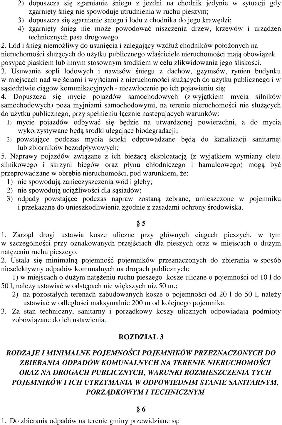 Lód i śnieg niemożliwy do usunięcia i zalegający wzdłuż chodników położonych na nieruchomości służących do użytku publicznego właściciele nieruchomości mają obowiązek posypać piaskiem lub innym