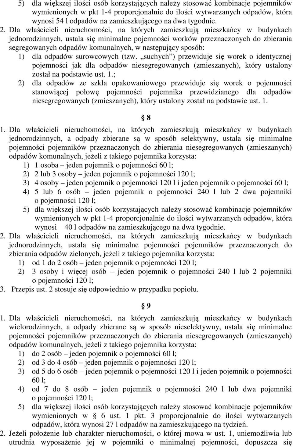 Dla właścicieli nieruchomości, na których zamieszkują mieszkańcy w budynkach jednorodzinnych, ustala się minimalne pojemności worków przeznaczonych do zbierania segregowanych odpadów komunalnych, w