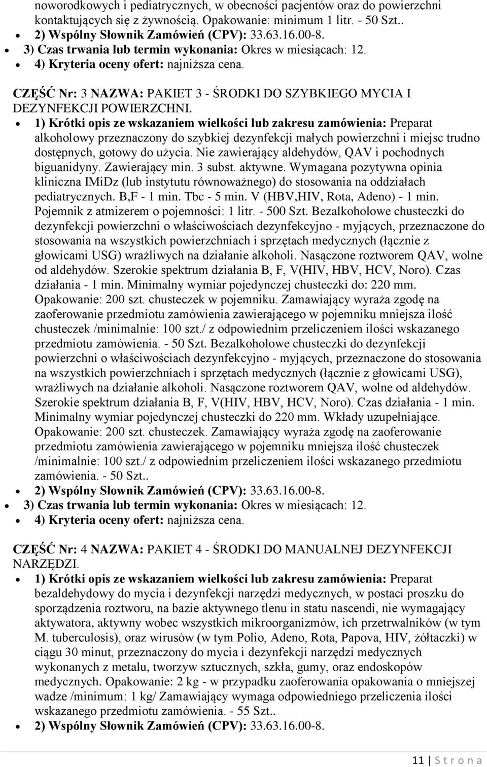 1) Krótki opis ze wskazaniem wielkości lub zakresu zamówienia: Preparat alkoholowy przeznaczony do szybkiej dezynfekcji małych powierzchni i miejsc trudno dostępnych, gotowy do użycia.