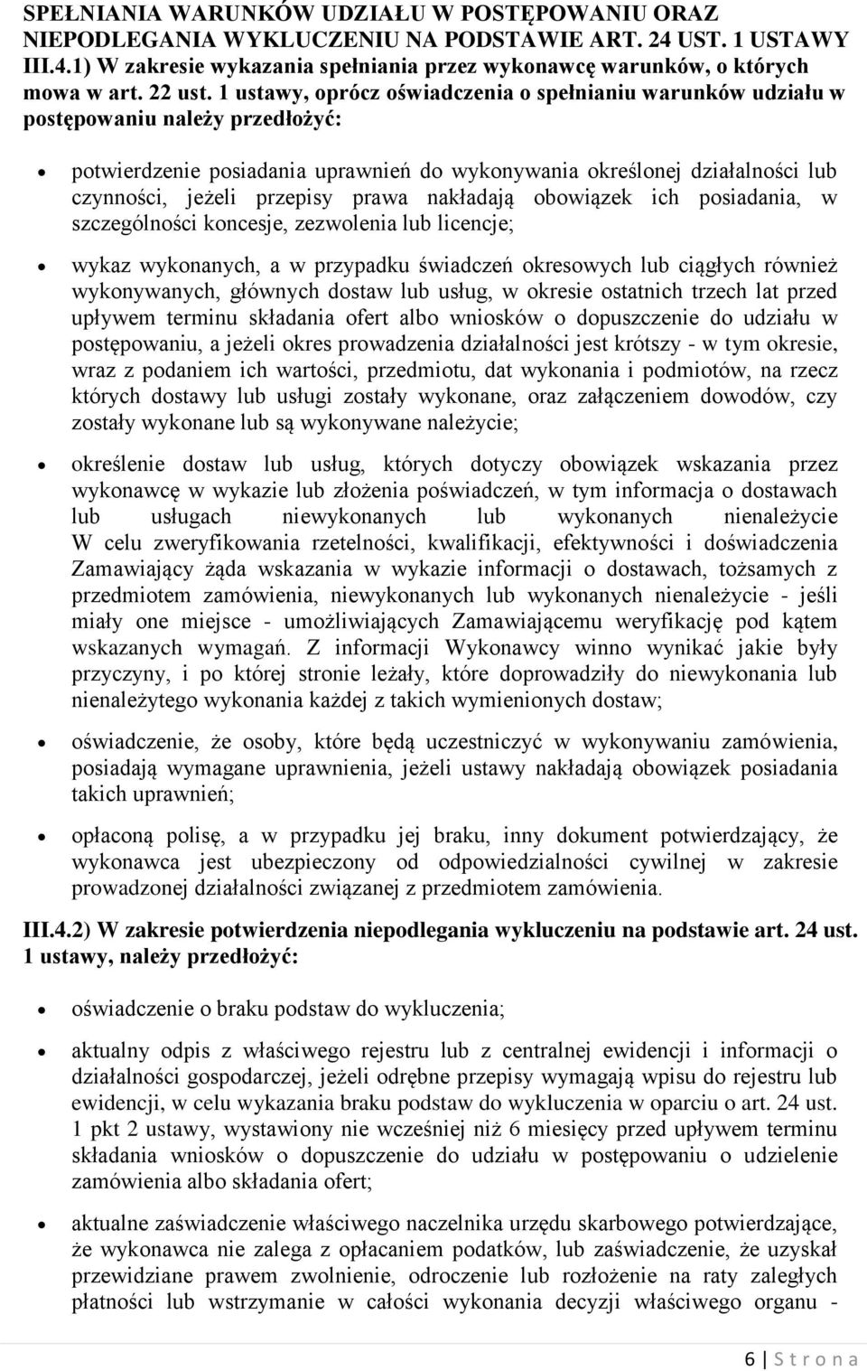 1 ustawy, oprócz oświadczenia o spełnianiu warunków udziału w postępowaniu należy przedłożyć: potwierdzenie posiadania uprawnień do wykonywania określonej działalności lub czynności, jeżeli przepisy